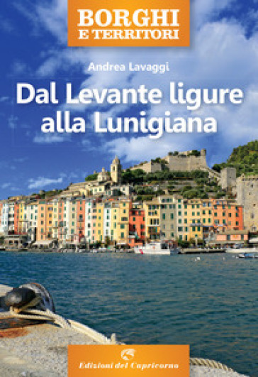 Borghi e territori. Dal Levante ligure alla Lunigiana - Andrea Lavaggi