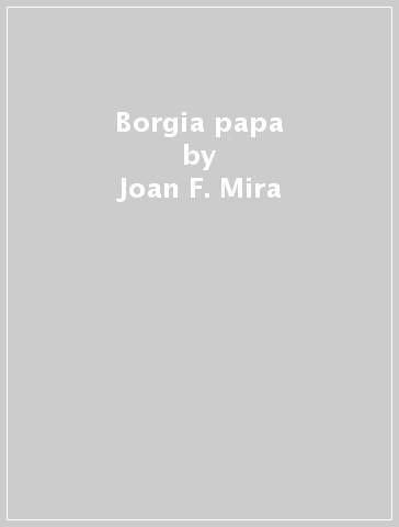 Borgia papa - Joan F. Mira | 