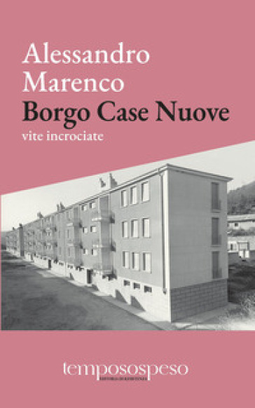 Borgo Case Nuove. Vite incrociate - Alessandro Marenco