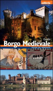 Borgo medievale. Guida al borgo medievale di Torino