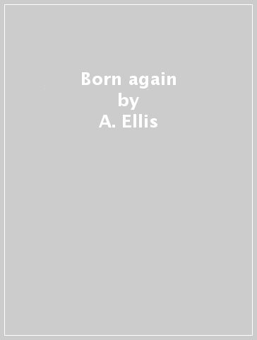 Born again - A. Ellis