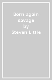 Born again savage