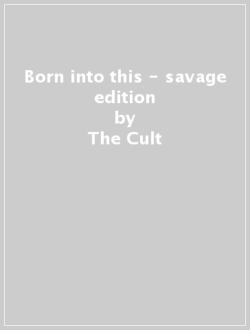 Born into this - savage edition - The Cult
