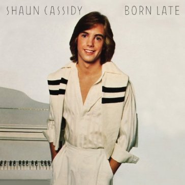 Born late - SHAUN CASSIDY