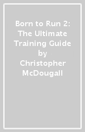 Born to Run 2: The Ultimate Training Guide