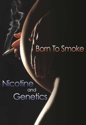 Born to Smoke: Nicotine and Genetics