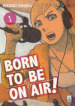 Born to be on air!. 1.