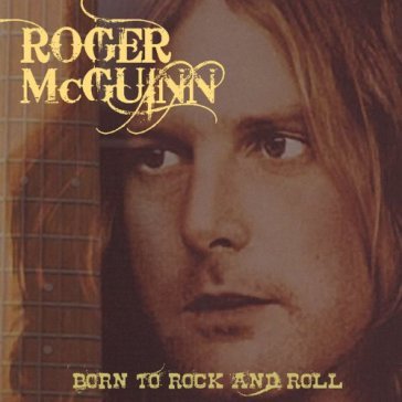 Born to rock and roll - ROGER MC GUINN