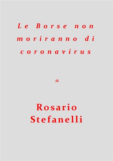 Le Borse non moriranno di coronavirus - Rosario Stefanelli