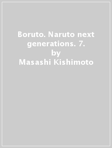 Boruto. Naruto next generations. 7. - Masashi Kishimoto - Ukyo Kodachi