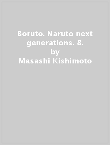 Boruto. Naruto next generations. 8. - Masashi Kishimoto - Ukyo Kodachi