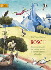 Bosch. L avventura magica del giovane artista, il berretto, lo zaino e la palla.... Ediz. a colori