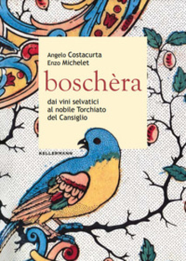 Boschèra. Dai vini selvatici al nobile Torchiato del Cansiglio - Angelo Costacurta - Enzo Michelet