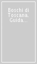 Boschi di Toscana. Guida al patrimonio agricolo-forestale della regione