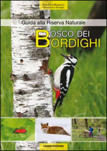 Bosco dei bordighi. Guida alla riserva naturale - Francesca Mogavero - Gianfranco Scieghi