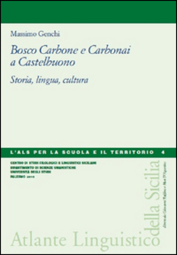 Bosco carbone e carbonai a Castelbuono. Storia, lingua, cultura - Massimo Genchi