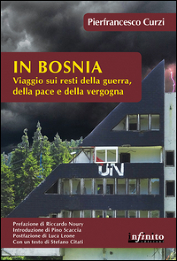 In Bosnia. Viaggio sui resti della guerra, della pace e della vergogna - Pierfrancesco Curzi