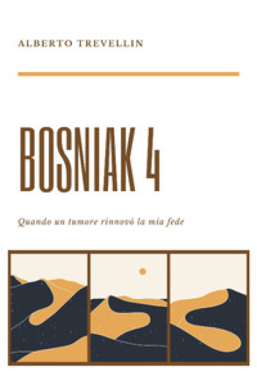 Bosniak 4. Quando un tumore rinnovò la mia fede - Alberto Trevellin