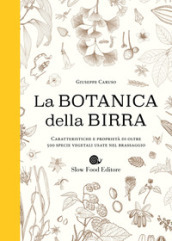 Botanica della birra. Caratteristiche e proprietà di oltre 500 specie vegetali usate nel b...