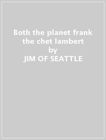 Both the planet frank & the chet lambert - JIM OF SEATTLE