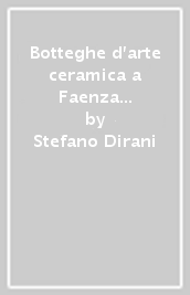 Botteghe d arte ceramica a Faenza dal 1945 al 2000