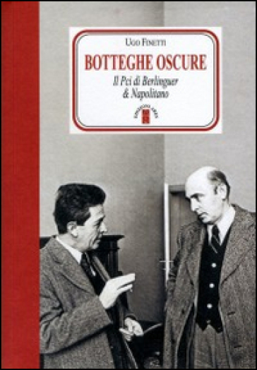 Botteghe oscure. Il PCI di Berlinguer &amp; Napolitano - Ugo Finetti