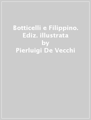 Botticelli e Filippino. Ediz. illustrata - Pierluigi De Vecchi - Daniel Arasse