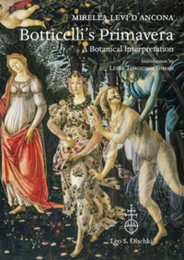 Botticelli's «Primavera». A botanical interpretation including astrology, alchemy and the Medici. Ediz. illustrata - Mirella Levi D