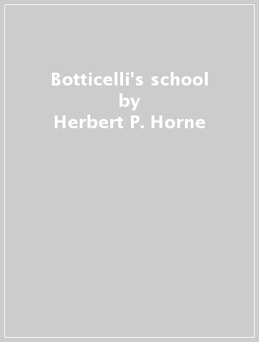 Botticelli's school - Herbert P. Horne