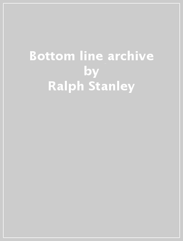 Bottom line archive - Ralph Stanley