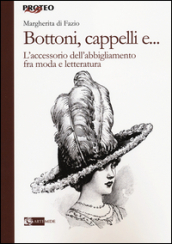 Bottoni, cappelli e... L accessorio dell abbigliamento fra moda e letteratura