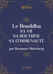 Le Bouddha : sa vie, sa doctrine, sa communauté