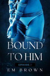 Bound to Him - Episode 7