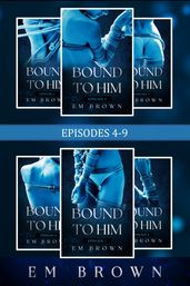 Bound to Him: Episodes 4-9 Bundle
