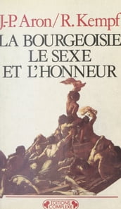 La Bourgeoisie, le sexe et l honneur