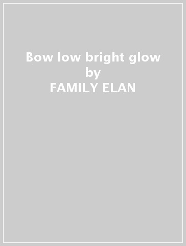 Bow low bright glow - FAMILY ELAN