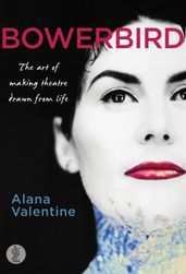 Bowerbird: The art of making theatre drawn from life
