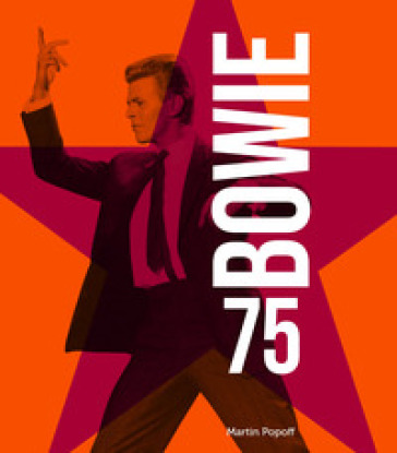 Bowie 75. Ediz. illustrata. Con 2 Poster - Martin Popoff