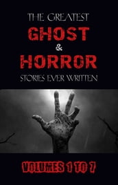 Box Set - The Greatest Ghost and Horror Stories Ever Written: volumes 1 to 7 (100+ authors & 200+ stories) (Halloween Stories)