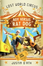 Boy Versus Rat Dog: The Lost World Circus Book 4