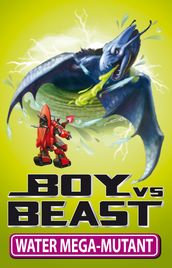 Boy Vs Beast 15: Water Mega-Mutant