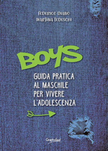 Boys. Guida pratica al maschile per vivere l'adolescenza - Federico Diano - Martina Tedeschi