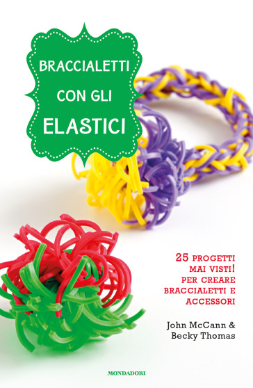 Braccialetti con gli elastici - John McCann - Becky Thomas