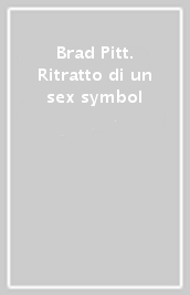 Brad Pitt. Ritratto di un sex symbol