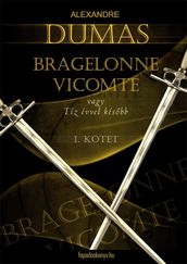 Bragelonne Vicomte vagy tíz évvel késbb 1. kötet