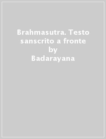 Brahmasutra. Testo sanscrito a fronte - Badarayana