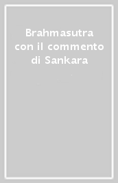 Brahmasutra con il commento di Sankara