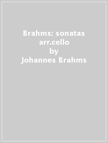Brahms: sonatas arr.cello - Johannes Brahms