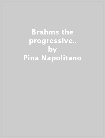Brahms the progressive.. - Pina Napolitano