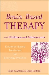 Brain-Based Therapy with Children and Adolescents